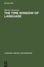 The Time Window of Language: The Interaction between Linguistic and Non-Linguistic Knowledge in the Temporal Interpretation of German and English Texts / Edition 1