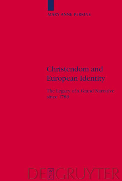 Christendom and European Identity: The Legacy of a Grand Narrative since 1789 / Edition 1