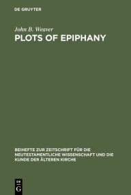 Title: Plots of Epiphany: Prison-Escape in Acts of the Apostles / Edition 1, Author: John B. Weaver