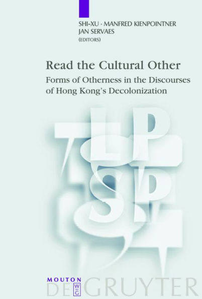 Read the Cultural Other: Forms of Otherness in the Discourses of Hong Kong's Decolonization / Edition 1