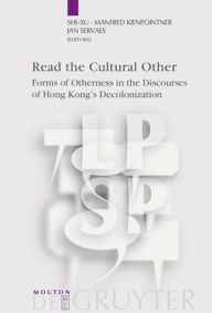 Title: Read the Cultural Other: Forms of Otherness in the Discourses of Hong Kong's Decolonization, Author: Shi-xu