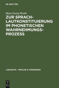 Title: Zur Sprachlautkonstituierung im phonetischen Wahrnehmungsprozess: Psycho- und elektrophysiologische Untersuchungen / Edition 1, Author: Hans Georg Piroth