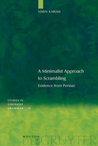 Title: A Minimalist Approach to Scrambling: Evidence from Persian / Edition 1, Author: Simin Karimi