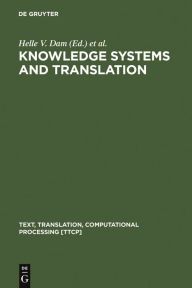 Title: Knowledge Systems and Translation / Edition 1, Author: Helle V. Dam