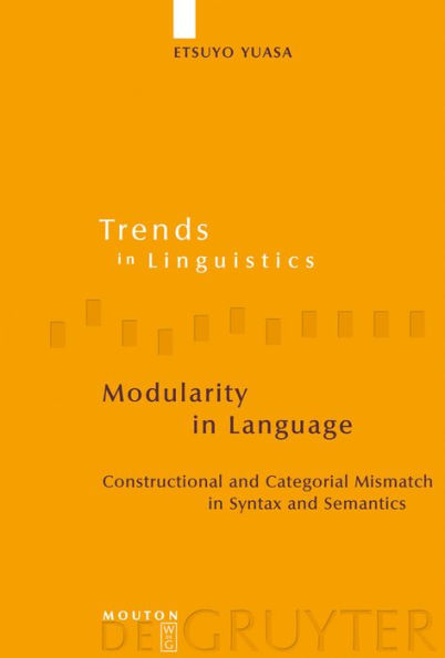 Modularity in Language: Constructional and Categorial Mismatch in Syntax and Semantics / Edition 1