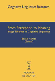 Title: From Perception to Meaning: Image Schemas in Cognitive Linguistics / Edition 1, Author: Beate Hampe