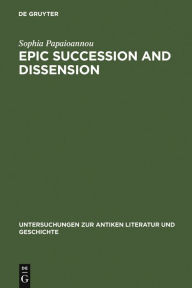 Title: Epic Succession and Dissension: Ovid, Metamorphoses 13.623-14.582, and the Reinvention of the Aeneid / Edition 1, Author: Sophia Papaioannou