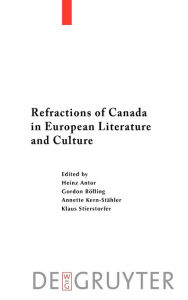 Title: Refractions of Canada in European Literature and Culture, Author: Heinz Antor
