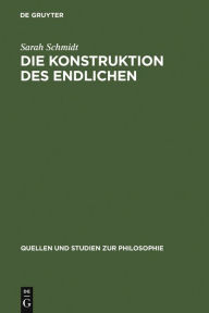 Title: Die Konstruktion des Endlichen: Schleiermachers Philosophie der Wechselwirkung / Edition 1, Author: Sarah Schmidt