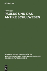 Title: Paulus und das antike Schulwesen: Schule und Bildung des Paulus / Edition 1, Author: Tor Vegge