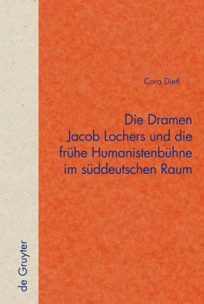 Die Dramen Jacob Lochers und die frühe Humanistenbühne im süddeutschen Raum / Edition 1