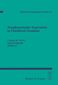 Title: Morphosyntactic Expression in Functional Grammar / Edition 1, Author: Casper de Groot