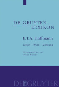 Title: E. T. A. Hoffmann: Leben - Werk - Wirkung, Author: Detlef Kremer