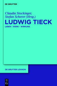 Title: Ludwig Tieck: Leben - Werk - Wirkung, Author: Claudia Stockinger