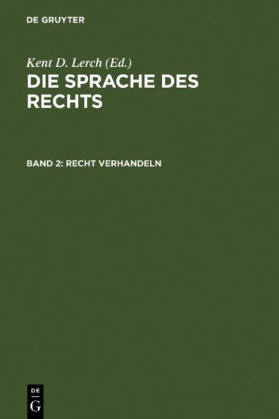 Recht verhandeln: Argumentieren, Begründen und Entscheiden im Diskurs des Rechts