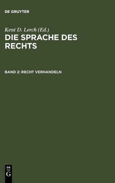 Recht verhandeln: Argumentieren, Begründen und Entscheiden im Diskurs des Rechts