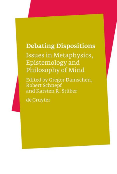 Debating Dispositions: Issues in Metaphysics, Epistemology and Philosophy of Mind / Edition 1