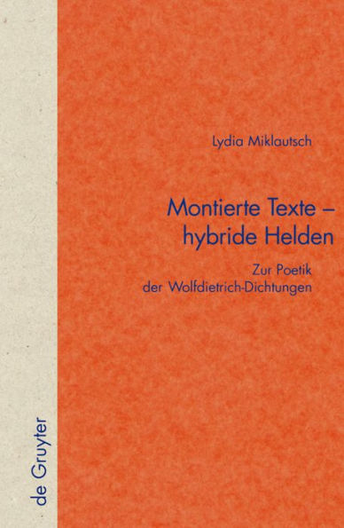 Montierte Texte - hybride Helden: Zur Poetik der Wolfdietrich-Dichtungen