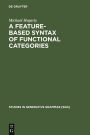 A Feature-Based Syntax of Functional Categories: The Structure, Acquisition and Specific Impairment of Functional Systems / Edition 1
