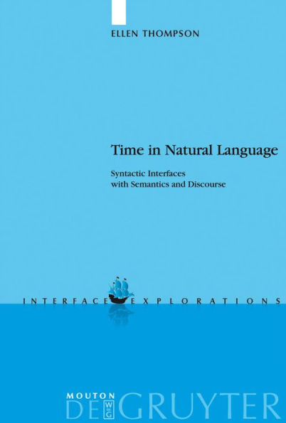 Time in Natural Language: Syntactic Interfaces with Semantics and Discourse / Edition 1