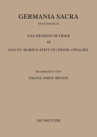 Title: Die Bistümer der Kirchenprovinz Trier. Das Erzbistum Trier 10: Das St. Marien-Stift im (Trier-)Pfalzel, Author: Franz-Josef Heyen