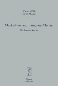 Title: Markedness and Language Change: The Romani Sample, Author: Viktor Elsik