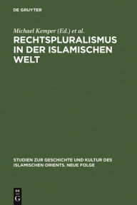 Title: Rechtspluralismus in der Islamischen Welt: Gewohnheitsrecht zwischen Staat und Gesellschaft, Author: Michael Kemper