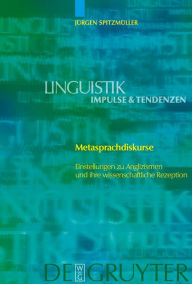 Title: Metasprachdiskurse: Einstellungen zu Anglizismen und ihre wissenschaftliche Rezeption / Edition 1, Author: Jürgen Spitzmüller