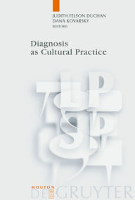 Title: Diagnosis as Cultural Practice / Edition 1, Author: Judith Felson Duchan