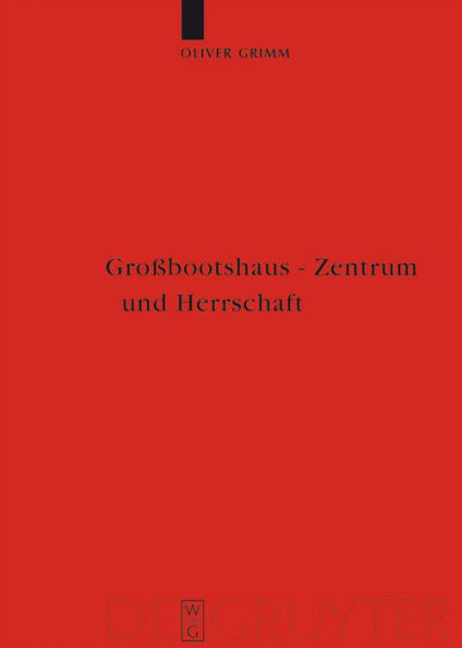 Großbootshaus - Zentrum und Herrschaft: Zentralplatzforschung in der nordeuropäischen Archäologie (1.-15. Jahrhundert)