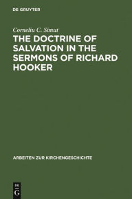 Title: The Doctrine of Salvation in the Sermons of Richard Hooker / Edition 1, Author: Corneliu C. Simut