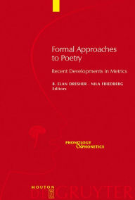 Title: Formal Approaches to Poetry: Recent Developments in Metrics / Edition 1, Author: B. Elan Dresher