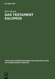 Title: Das Testament Salomos: Die älteste christliche Dämonologie, kommentiert und in deutscher Erstübersetzung, Author: Peter Busch