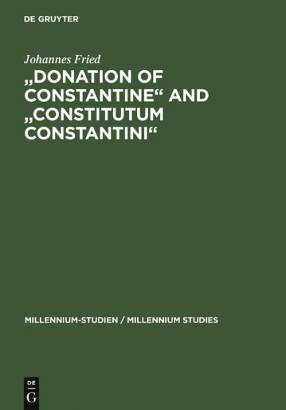 "Donation of Constantine" and "Constitutum Constantini": The Misinterpretation of a Fiction and its Original Meaning. With a contribution by Wolfram Brandes: "The Satraps of Constantine"