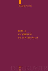 Title: Initia Carminum Byzantinorum / Edition 1, Author: Ioannis Vassis