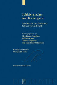 Title: Schleiermacher und Kierkegaard: Subjektivität und Wahrheit / Subjectivity and Truth. Akten des Schleiermacher-Kierkegaard-Kongresses in Kopenhagen Oktober 2003 / Proceedings from the Schleiermacher-Kierkegaard Congress in Copenhagen October, 2003, Author: Niels Jørgen Cappelørn
