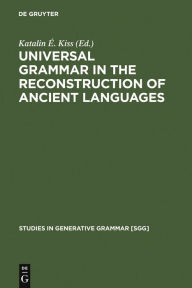 Title: Universal Grammar in the Reconstruction of Ancient Languages, Author: Katalin É. Kiss