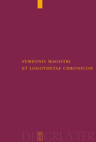Title: Symeonis Magistri et Logothetae Chronicon: Recensuit Staffan Wahlgren, Author: Bengt Martin Staffan Wahlgren