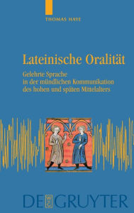 Title: Lateinische Oralität: Gelehrte Sprache in der mündlichen Kommunikation des hohen und späten Mittelalters, Author: Thomas Haye