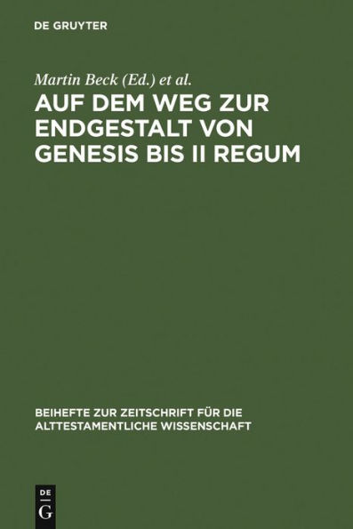 Auf dem Weg zur Endgestalt von Genesis bis II Regum: Festschrift Hans-Christoph Schmitt zum 65. Geburtstag am 11.11.2006 / Edition 1