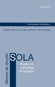 Title: The Acquisition of Intensifiers: Emphatic Reflexives in English and German Child Language, Author: Insa Gülzow