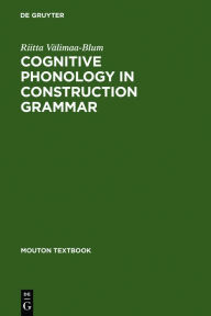 Title: Cognitive Phonology in Construction Grammar: Analytic Tools for Students of English / Edition 1, Author: Riitta Välimaa-Blum