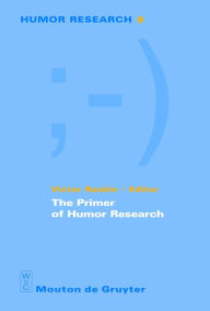 Title: The Primer of Humor Research / Edition 1, Author: Victor Raskin