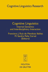 Title: Cognitive Linguistics: Internal Dynamics and Interdisciplinary Interaction, Author: M. Sandra Peña Cervel