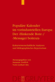 Title: Populäre Kalender im vorindustriellen Europa: Der 'Hinkende Bote'/'Messager boiteux': Kulturwissenschaftliche Analysen und bibliographisches Repertorium. Ein Handbuch, Author: Susanne Greilich