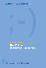 Title: The Primer of Humor Research / Edition 1, Author: Victor Raskin