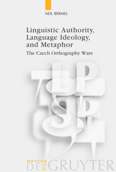 Linguistic Authority, Language Ideology, and Metaphor: The Czech Orthography Wars