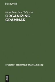 Title: Organizing Grammar: Linguistic Studies in Honor of Henk van Riemsdijk / Edition 1, Author: Hans Broekhuis