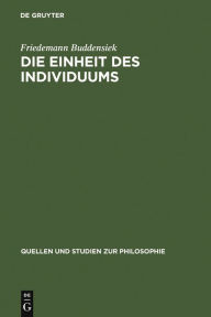 Title: Die Einheit des Individuums: Eine Studie zur Ontologie der Einzeldinge, Author: Friedemann Buddensiek