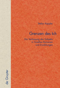 Title: Grenzen des Ich: Die Verfassung des Subjekts in Goethes Romanen und Erzählungen / Edition 1, Author: Stefan Keppler